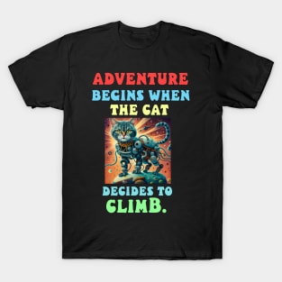 Adventure begins when the cat decides to climb T-Shirt